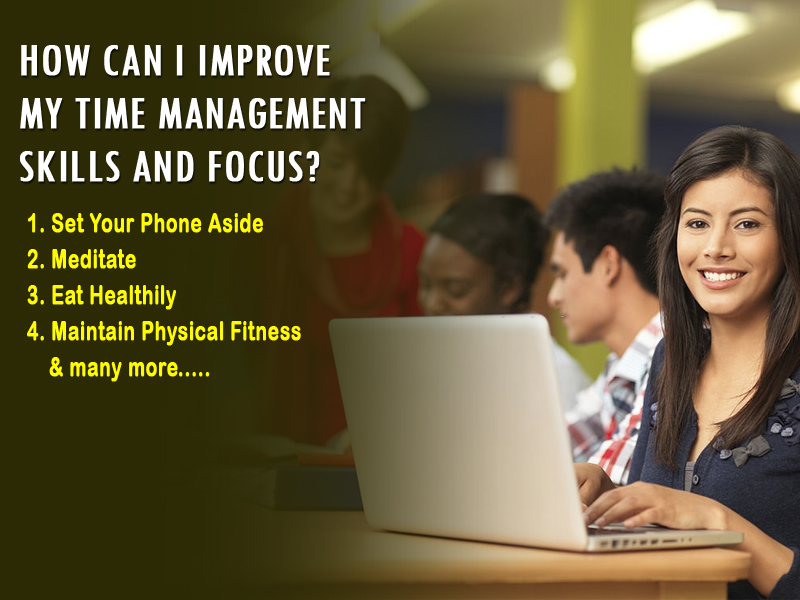 How Should I Improve My Time Management Skills And Focus?