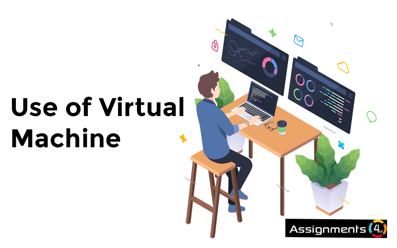 Use of Virtual machine