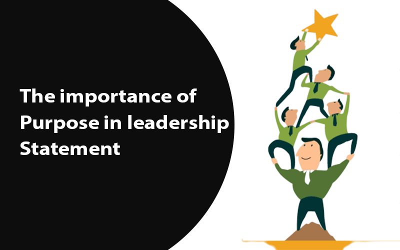 The importance of purpose in leadership Statement