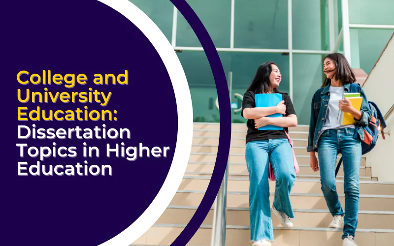 College and University Education: Dissertation Topics in Higher Education