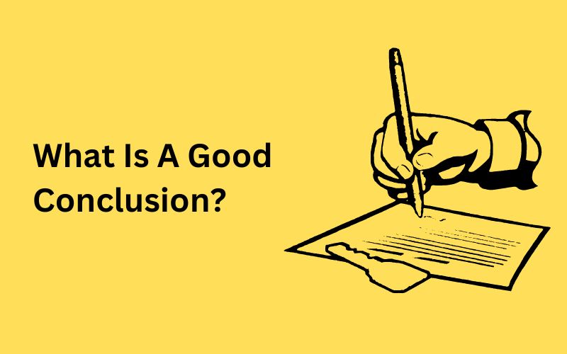What Is A Good Conclusion?