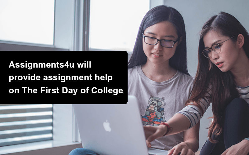 Assignments4u will provide assignment help on The First Day of College