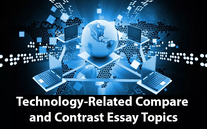 Technology-related compare and contrast essay topics
